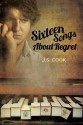 Sixteen Songs about Regret - J.S. Cook