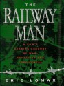 Railway Man: A POW's Searing Account of War, Brutality and Forgiveness - Eric Lomax