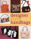 Designer Style Handbags: Techniques and Projects for Unique, Fun, and Elegant Designs from Classic to Retro - Sherri Haab