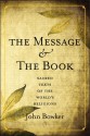 The Message and the Book: Sacred Texts of the World's Religions - John Bowker, Atlantic Books, an imprint of Grove Atlantic Ltd.