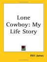 Lone Cowboy: My Life Story - Will James