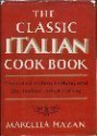 The Classic Italian Cook Book: The Art of Italian Cooking and the Italian Art of Eating - Marcella Hazan