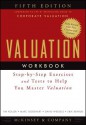 Valuation Workbook: Step-by-Step Exercises and Tests to Help You Master Valuation (Wiley Finance) - McKinsey & Company Inc., Tim Koller, Marc Goedhart, David Wessels