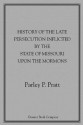 History of the Late Persecution Inflicted by the State of Missouri Upon the Mormons - Parley P. Pratt