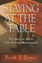 Staying at the Table: The Gift of Unity for United Methodists - Scott J. Jones