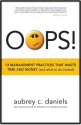 OOPS! 13 Management Practices That Waste Time & Money (and what to do instead) - Aubrey C. Daniels