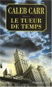 Tueur De Temps - Caleb Carr, Jacques Martinache