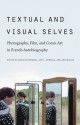 Textual and Visual Selves: Photography, Film, and Comic Art in French Autobiography - Natalie Edwards, Amy L. Hubbell, Ann Miller