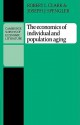 The Economics of Individual and Population Aging - Robert L. Clark, Joseph J. Spengler