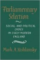 Parliamentary Selection: Social and Political Choice in Early Modern England - Mark A. Kishlansky