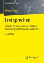 Frei sprechen: in Radio, Fernsehen und vor Publikum Ein Training für Moderatoren und Redner (Journalistische Praxis) (German Edition) - Michael Rossié