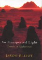 An Unexpected Light: Travels In Afghanistan - Jason Elliot