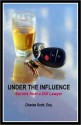 Under the Influence - Secrets Revealed by a Former Prosecutor - Charles E. Scott