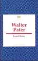 Walter Pater (Writers and Their Work) - Laurel Brake