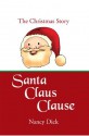 Santa Claus Clause: The Christmas Story - Nancy Dick