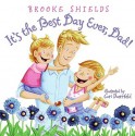 It's the Best Day Ever, Dad! - Brooke Shields, Cori Doerrfeld