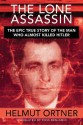 Lone Assassin: The Epic True Story of the Man Who Almost Killed Hitler - Helmut Ortner, Ross Benjamin