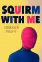 Squirm With Me - Andersen Prunty