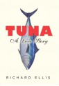 Tuna: A Love Story - Richard Ellis