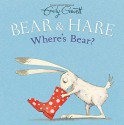 Bear & Hare -- Where's Bear? - Emily Gravett, Emily Gravett