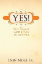 Yes! the Prayer God Loves to Answer - Don Nori Sr.