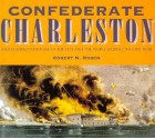 Confederate Charleston: An Illustrated History of the City and the People During the Civil War - Robert N. Rosen