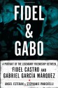 Fidel & Gabo: A Portrait of the Legendary Friendship Between Fidel Castro and Gabriel Garcia Marquez - Angel Esteban, Stephanie Panichelli