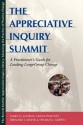 The Appreciative Inquiry Summit: A Practitioner's Guide for Leading Large-Group Change - James D. Ludema, Bernard J. Mohr, Diana K. Whitney, Diana Whitney, Thomas J. Griffin