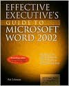 Effective Executive's Guide to Microsoft Word 2002: The Seven Core Skills Required to Turn Word Into a Business Power Tool - Pat Coleman