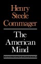 The American Mind: An Interpretation of American Thought & Character Since the 1880's - Henry Steele Commager