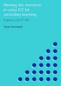 Meeting the Standards in Using ICT for Secondary Teaching: A Guide to the ITTNC (Meeting the Standards Series) - Steve Kennewell