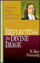 Reflecting the Divine Image: Chrisitan Ethics in Wesleyan Perspective - H. Ray Dunning