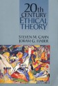 Twentieth Century Ethical Theory - Steven M. Cahn, Jeram G. Haber, Joram G. Haber