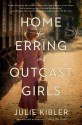 Home for Erring and Outcast Girls - Julie Kibler