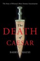 The Death of Caesar: The Story of History’s Most Famous Assassination - Barry Strauss