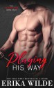 Playing His Way - Erika Wilde