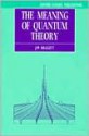 The Meaning of Quantum Theory: A Guide for Students of Chemistry and Physics (Oxford Science Publications) - Jim Baggott