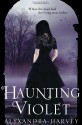 Haunting Violet - Alyxandra Harvey