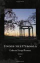 Under the Pergola: Poems - Catharine Savage Brosman