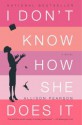 I Don't Know How She Does It: The Life of Kate Reddy, Working Mother - Allison Pearson