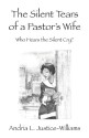 The Silent Tears of a Pastor's Wife: Who Hears the Silent Cry? - Andria L. Justice-Williams