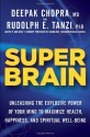 Super Brain: Unleashing the Explosive Power of Your Mind to Maximize Health, Happiness, and Spiritual Well-Being - Deepak Chopra, Rudolph E. Tanzi