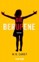 Die Berufene: Roman - M. R. Carey