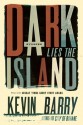 Dark Lies the Island - Kevin Barry