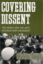 Covering Dissent: The Media and the Anti-Vietnam War Movement - Melvin Small