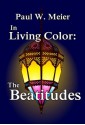 In Living Color: The Beatitudes - Paul W. Meier