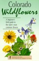 Colorado Wildflowers: A Beginner's Field Guide to the State's Most Common Flowers - Charlotte Foltz Jones