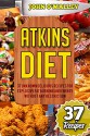 Atkins Diet: 37 Unknown Delicious Recipes For Explosive Fat Burning And Energy Without Any Restriction (Free Bonus Included) (Atkins Diet, Atkins Diet Cookbook,Atkins Diet, Atkins Diet Plan) - John O'Malley, Atkins Power, Lara Atkins, Jim Atkins, Jack Atkins, Atkins Plan Revolution, Atkins New Plan, Atkins Plan Revolution, Atkins Book Revolution