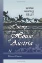 History of the House of Austria: From the Accession of Francis I, to the Revolution of 1848. In Continuation of the History Written by Archdeacon ... Revolution. By an Officer of State. Volume 4 - Walter Keating Kelly