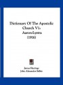 Dictionary of the Apostolic Church V1: Aaron-Lystra (1916) - James Hastings, John Alexander Selbie, John Chisholm Lambert